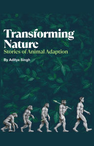 Title: Transforming Nature: Stories of Animal Adaption, Author: Aditya Singh