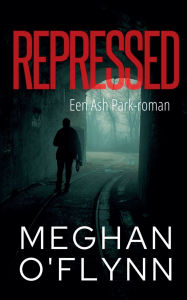 Title: Repressed: Een Ash Park-roman, Author: Meghan O'Flynn