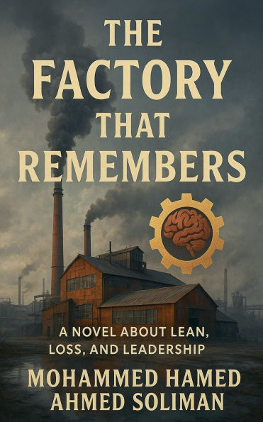 The Factory That Remembers: A Novel About Lean, Loss, and Leadership