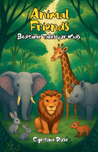 Title: Animal Friends: Bedtime Tales for Kids, Author: Cynthia Rose