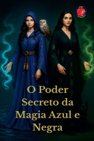 Title: O Poder Secreto da Magia Azul e Negra, Author: Alina Rubi