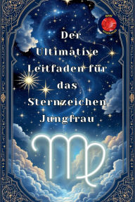 Title: Der Ultimative Leitfaden fï¿½r das Sternzeichen Jungfrau, Author: Alina Rubi