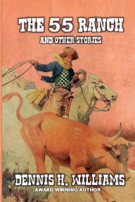 Title: The 55 Ranch and Other Stories, Author: Dennis H Williams