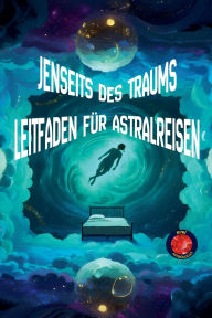 Title: Jenseits des Traums Leitfaden fï¿½r Astralreisen, Author: Alina Rubi