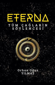 Title: Eterna: Tï¿½m ï¿½ağların Sï¿½ylencesi, Author: Orhan Oğuz Yilmaz