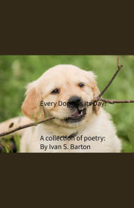 Title: Every Dog Has Its Day!, Author: Ivan Barton