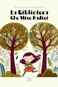 Title: La Biblioteca Che Mise Radici: Racconti Bilingue per Imparare l'Inglese, Author: Iopeia English