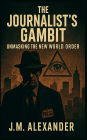 A Journalist's Gambit Unmasking the New World Order