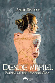 Title: Desde mi piel: Poemas de una Panambi Vera, Author: Angie Siadous
