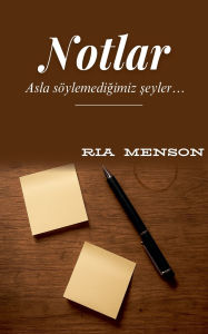 Title: Notlar: Asla sï¿½ylemediğimiz şeyler, Author: Ria Menson