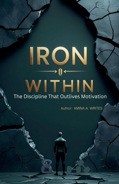 Iron Within: The Discipline That Outlives Motivation