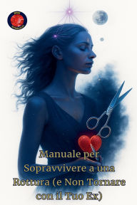 Title: Manuale per Sopravvivere a una Rottura (e Non Tornare con il Tuo Ex), Author: Alina a Rubi