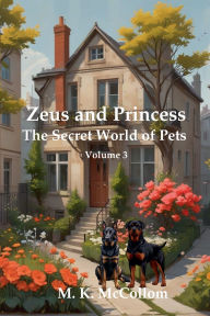 Title: Zeus and Princess': Secret World of Pets Volume 3, Author: M K McCollom