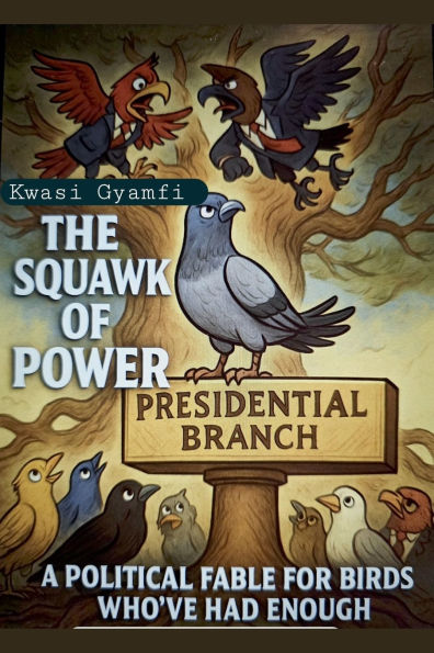 The Squawk of Power (A Political Fable for Birds Who've Had Enough)