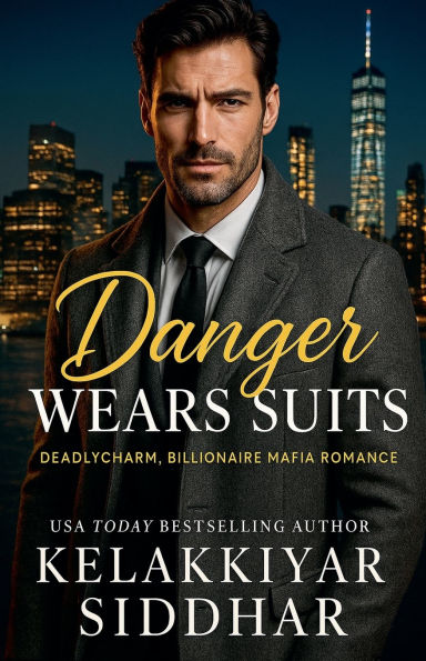 Danger Wears Suits: A DeadlyCharm Billionaire Mafia Romance