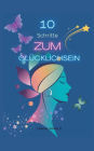 10 Schritte zum Glï¿½cklichsein