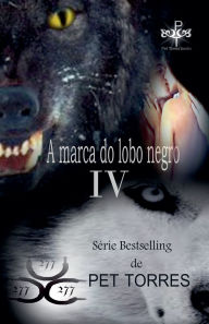 Title: A Marca do lobo Negro IV, Author: Pet Torres