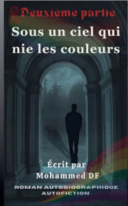 Title: Sous un ciel qui nie les couleurs, Author: Mohammed Df