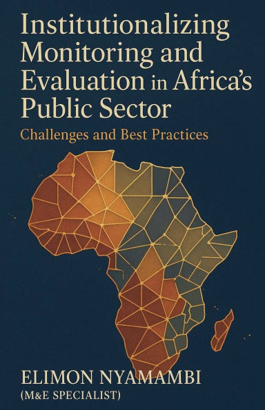 Institutionalizing Monitoring and Evaluation Africa's Public Sector: Challenges Best Practices