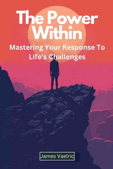 The Power Within: Mastering Your Response to Life's Challenges