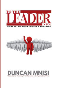 Title: To The Leader In You, Author: Duncan Mnisi