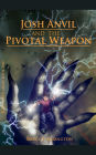 Josh Anvil and the Pivotal Weapon