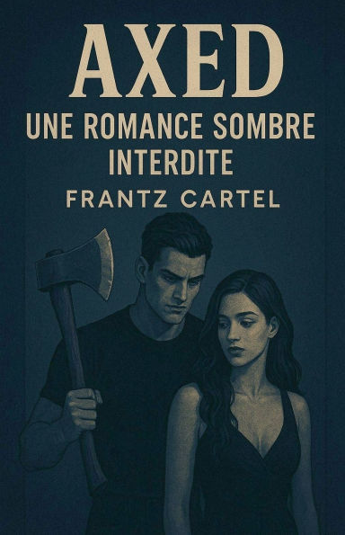 Axed: Une romance sombre interdite