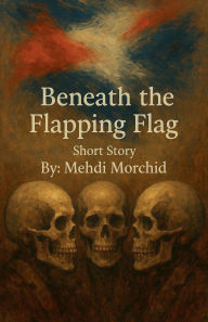 Title: Beneath the Flapping Flag, Author: Mehdi Morchid