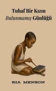 Title: Tuhaf Bir Kızın Bulunmamış Gï¿½nlï¿½ğï¿½, Author: Ria Menson