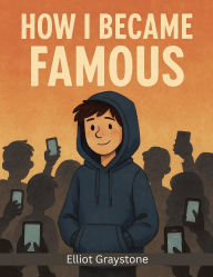 Title: How I Became Famous, Author: Elliot Graystone