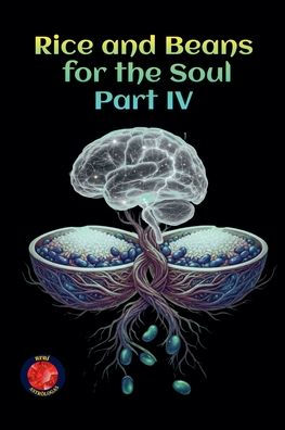 Rice and Beans for the Soul Part IV