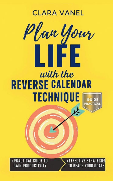 Plan Your Life with the Reverse Calendar Technique