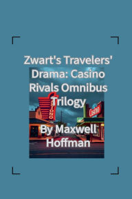 Title: Zwart's Travelers' Drama: Casino Rivals Omnibus Trilogy, Author: Maxwell Hoffman