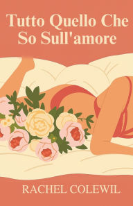 Title: Tutto Quello Che So Sull'amore, Author: Rachel Colewil