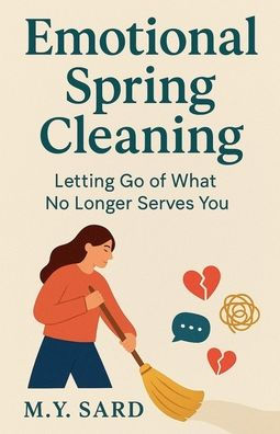 Emotional Spring Cleaning: Letting Go of What No Longer Serves You