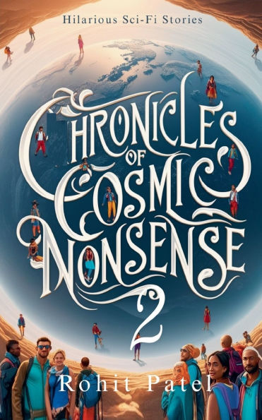 Chronicles of Cosmic Nonsense -2: Hilarious Sci-Fi Stories