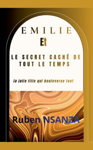 Title: Emilie Et Le Secret Cachï¿½ de Tout Le Temps, Author: Ruben Nsanza
