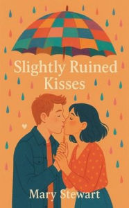 Title: Slightly Ruined Kisses, Author: Mary Stewart