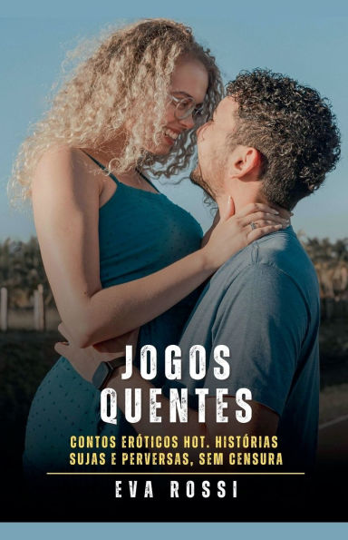 Jogos Quentes: Contos ErÃ¯Â¿Â½ticos Hot. HistÃ¯Â¿Â½rias Sujas e Perversas, sem Censura