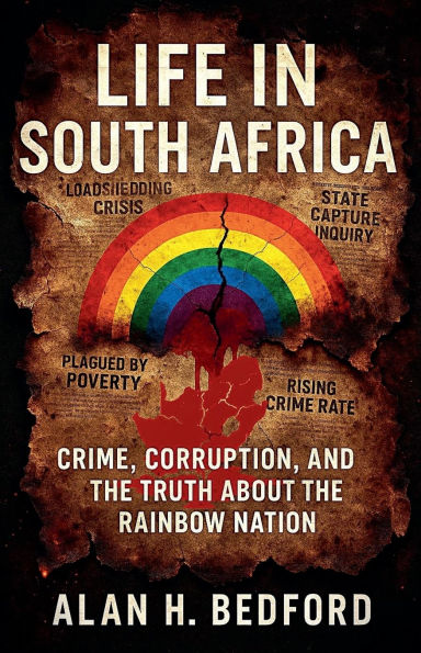 Life in South Africa: Crime, corruption, & the truth about the rainbow nation