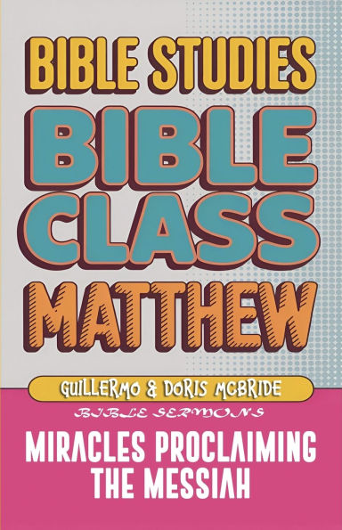 Matthew: Bible Class - Miracles Proclaming the Messiah
