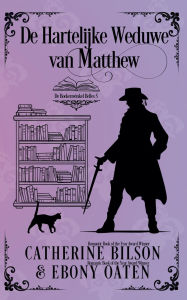 Title: De Hartelijke Weduwe van Matthew, Author: Catherine Bilson and Ebony Oaten