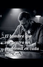 El hombre que encuentra un problema en cada soluciï¿½n