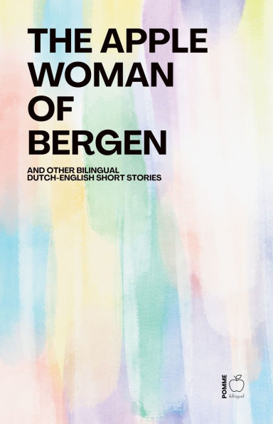The Apple Woman of Bergen And Other Bilingual Dutch-English Short Stories