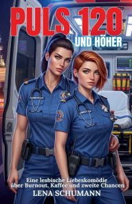 Title: Puls 120 und hÃ¯Â¿Â½her: Eine lesbische LiebeskomÃ¯Â¿Â½die Ã¯Â¿Â½ber Burnout, Kaffee und zweite Chancen, Author: Lena Schumann