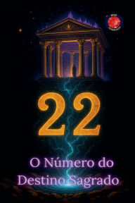Title: 22 O Nï¿½mero do Destino Sagrado, Author: Alina Rubi