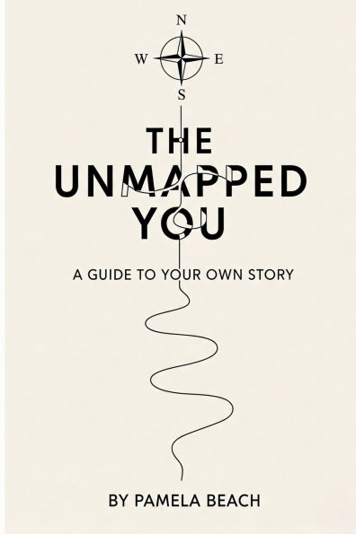 The Unmapped You: A Guide to Your Own Story