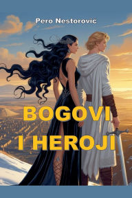 Title: Bogovi i heroji, Author: Pero Nestorovic