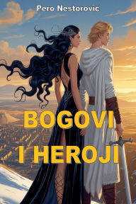 Title: Bogovi i heroji, Author: Pero Nestorovic