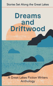 Online textbook downloads free Dreams and Driftwood: Stories Set Along the Great Lakes by Patricia Miller, Sylvie Fielder, Barbara Howard 9798231964604 (English Edition) RTF iBook